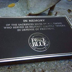 FORCE BLUE DEDICATION PLAQUE:  In memory of the sacrifices made by all those who served as military combat divers in defense of freedom.