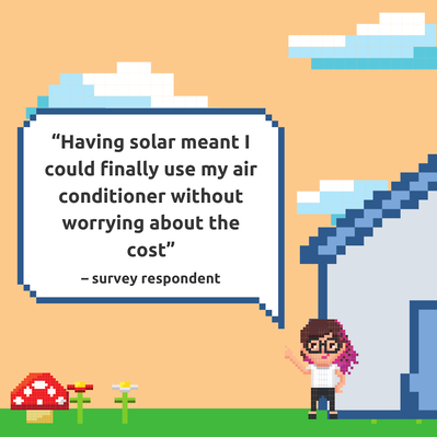 One survey respondent said, "Having solar meant I could finally use my air conditioner without worrying about the cost." 