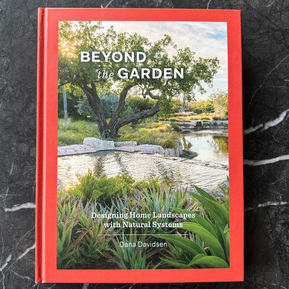 Jones Road garden featured in Beyond the Garden: Designing Home Landscapes With Natural Systems by Dana Davidsen, October 2022.