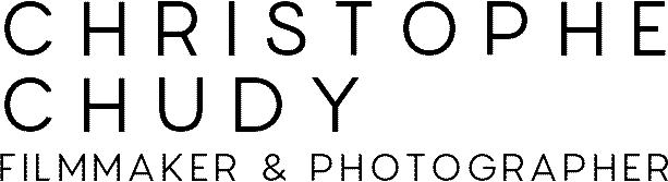 CHRISTOPHE CHUDY / FILMMAKER & PHOTOGRAPHER