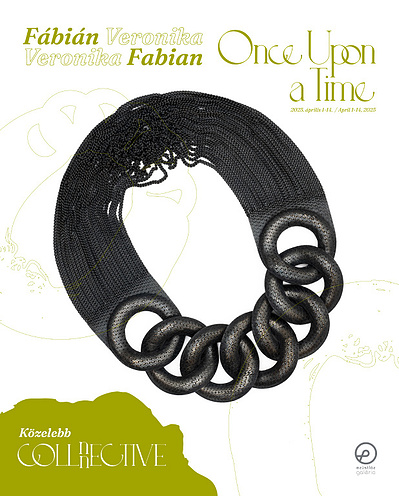 COLLnnECTIVE Contemporary Jewelry Exhibition Series, Veronika Fábián's Solo Exhibition – Once Upon a Time in Ezüstláz Gallery, HU
