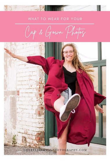 graphic that says what to wear for your cap and gown photos with a picture of a senior girl playfully kicking her leg out
