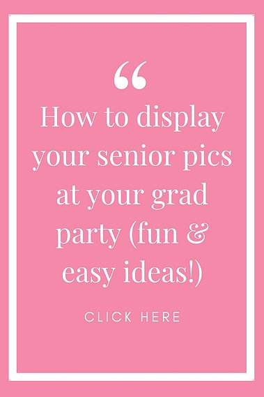 pink and white graphic with words how to display your senior pics at your grad party (fun & easy ideas!) click here