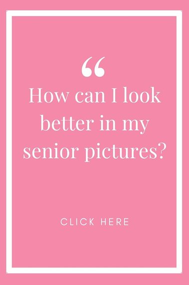 pink graphic with white words that say How can I look better in my senior pictures? click here