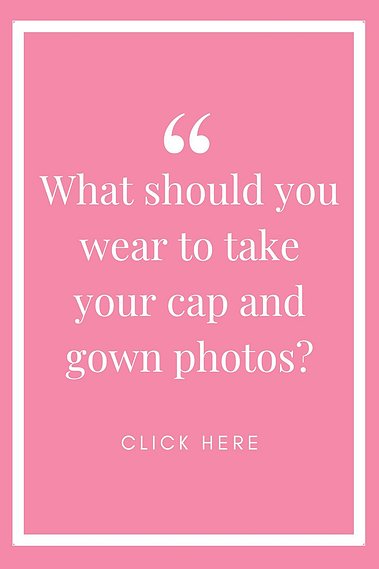 pink graphic with white words that say what should you wear to take your cap and gown photos?