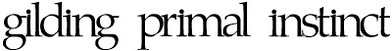 Gilding Primal Instinct