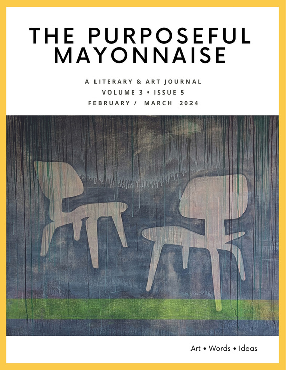 The Purposeful Mayonnaise Issue 3.5
February/March 2024
