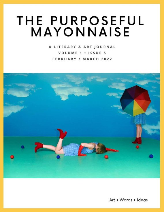 The Purposeful Mayonnaise
Vol. 1 Issue 5 
February / March 2022