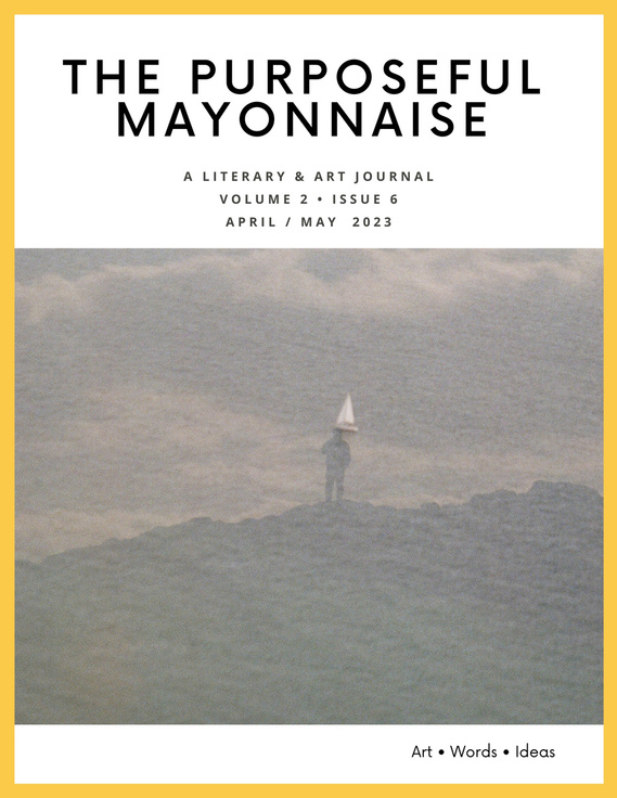 The Purposeful Mayonnaise 
Issue 2.6
April/May 2023