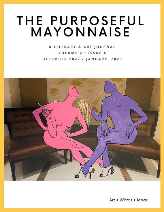 The Purposeful Mayonnaise 
Volume 2 Issue 4
December 2022 January 2023
