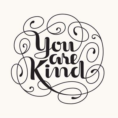 Black and white hand drawn lettering of the phrase "You are kind" in black and white script in a cloud of flourish.