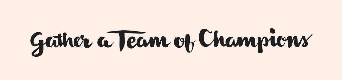 The phrase “Gather a Team of Champions” hand lettered with a brush in black ink in a heavy upright script, on a pale peach background.