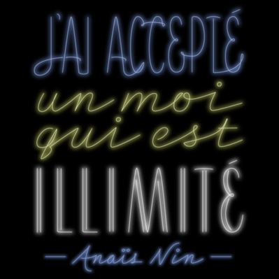 Animated neon lettering of the Anais Nin Quote “J’ai accepté un moi qui est illimité.”