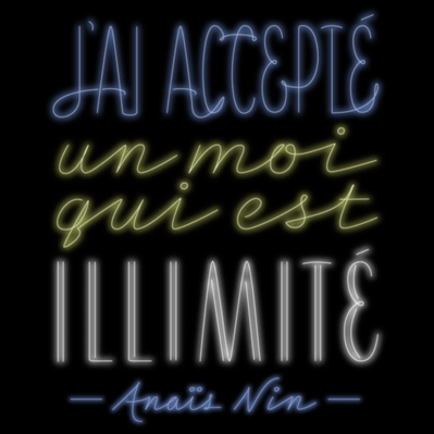 Animated neon lettering of the Anais Nin Quote “J’ai accepté un moi qui est illimité.”