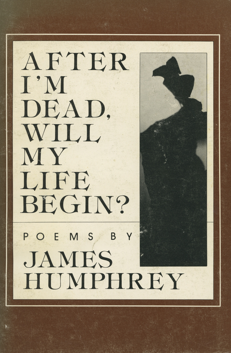 james humphrey, poet, charlotte, after i'm dead, will my life begin?, poetry, book