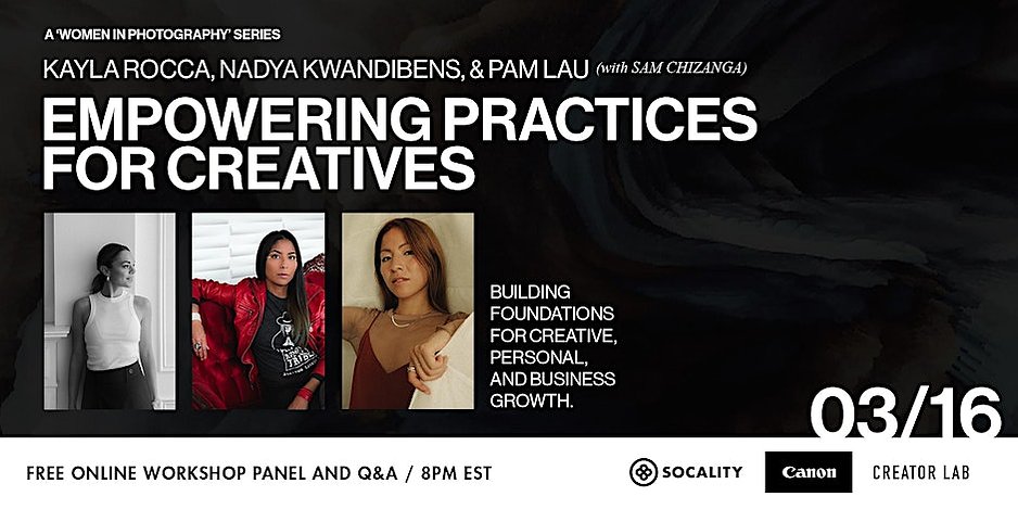 Panellist, International Women's Day
Empowering Practices for Creatives
Socality and Canon Creator Lab