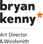 bryan kenny | Art Director & Wordsmith