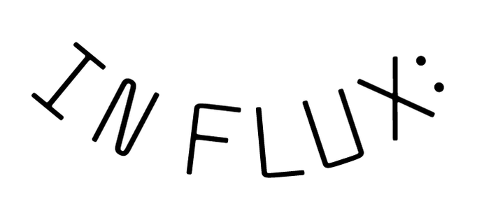 IN FLUX: