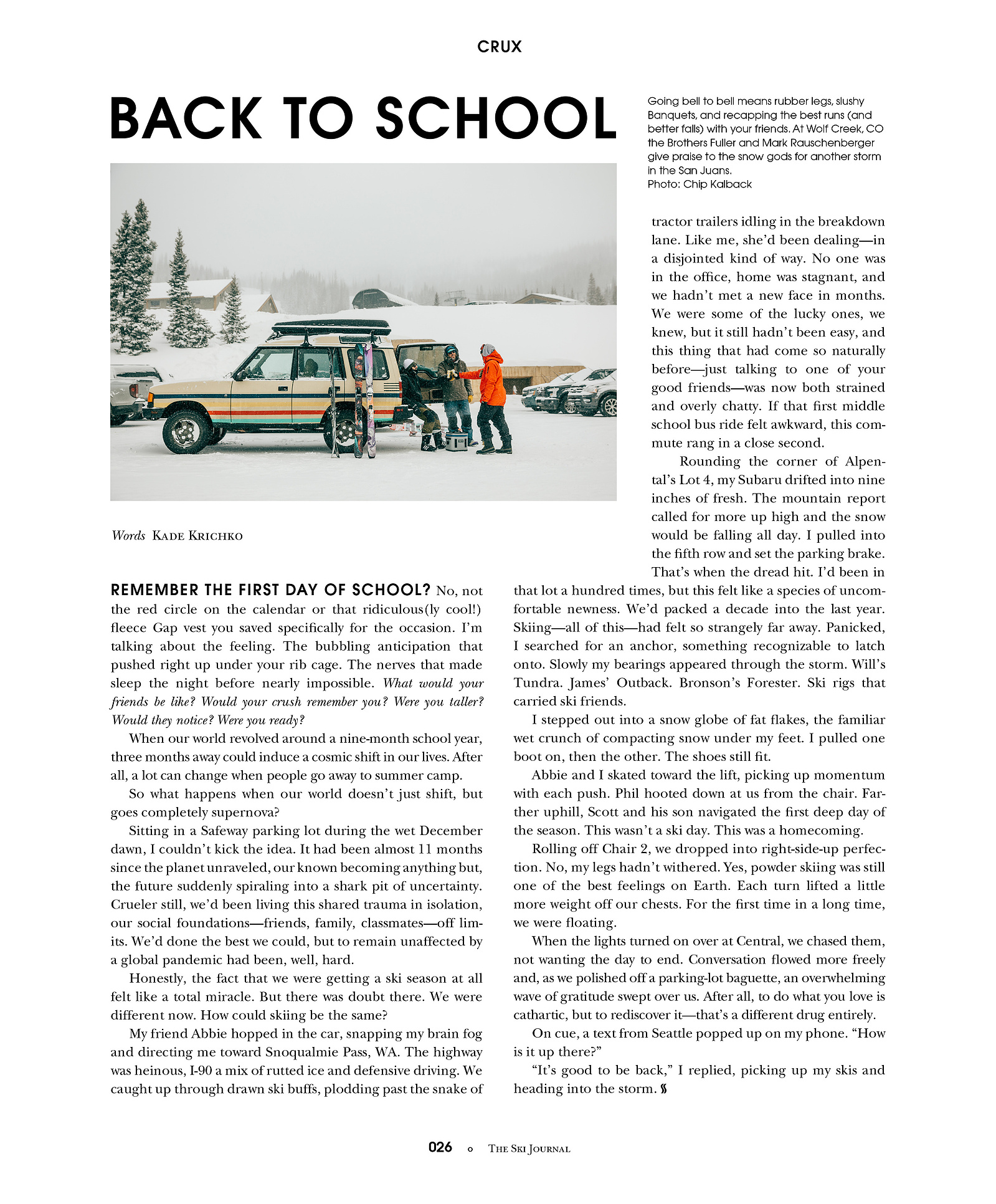 Going bell to bell means rubber legs, slushy Banquets, and recapping the best runs (and better falls) with your friends. At Wolf Creek, CO the Brothers Fuller and Mark Rauschenberger give praise to the snow gods for another storm in the San Juans.