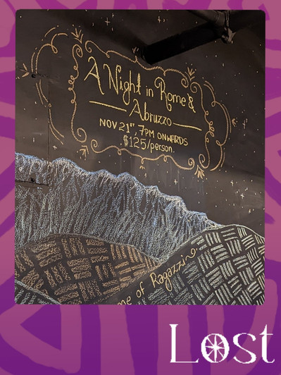 Gallery Image: Text reads: LOST. On a purple border around an image of a chalk board with intricate gold lettering and designs. Text reads: A Night in Rome Abrezo: Nov 21st 7pm onwards: 125$/person.