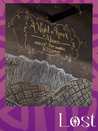 Gallery Image: Text reads: LOST. On a purple border around an image of a chalk board with intricate gold lettering and designs. Text reads: A Night in Rome Abrezo: Nov 21st 7pm onwards: 125$/person.