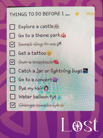 Gallery Image: Text reads: LOST; on a purple border around an image of a typed list. Text reads: Things to do before I...; Explore a castle;  Go To a theme park; some1 sing fr me; get a tattoo; Own a snapback; Catch a Jar or Lightning bugs; and more.