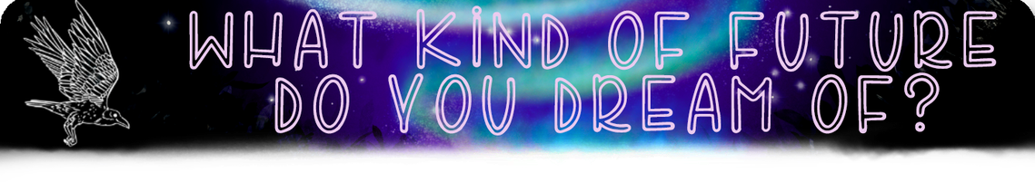 Heading Text Reads: What Kind Of Future Do You Dream Of? (in pink drawn font) the text is on a blue-black spotted backdrop. There is a white bird mid-flight in the left of the image.