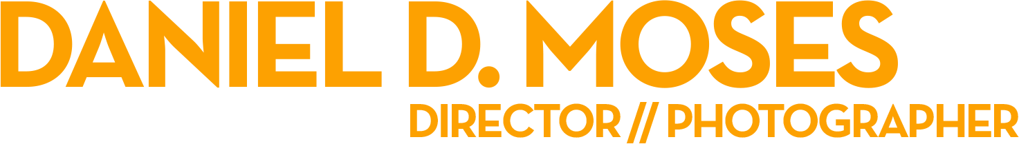 Daniel D. Moses • Director + Photographer