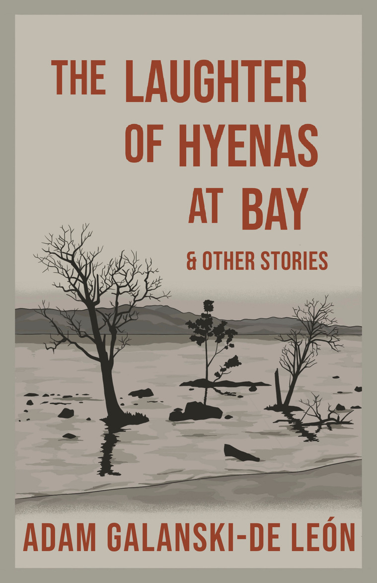 the laughter of hyenas at bay and other stories, short story collection, Adam Galanski-De León, Adam J. Galanski-De León, Chicago writer, Chicago author, literary fiction, raging opossum press, sam Plauche, Chicago publisher, independent publishing