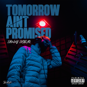 ​Tomorrow Aint Promised - Sammy Shiblaq