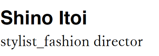 SHINO ITOI _ Stylist _ Fashion Director