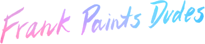 Frank Paints Dudes