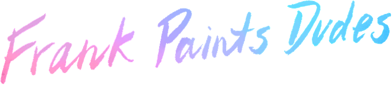 Frank Paints Dudes