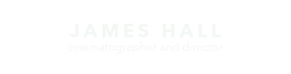 James Hall - Director/ Cinematographer