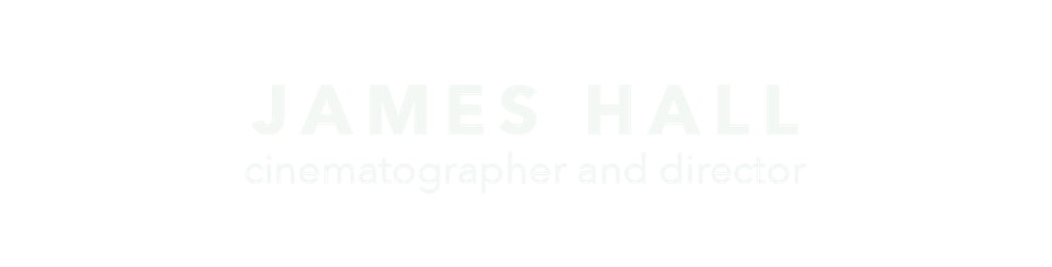 James Hall - Filmmaker and Cinematographer