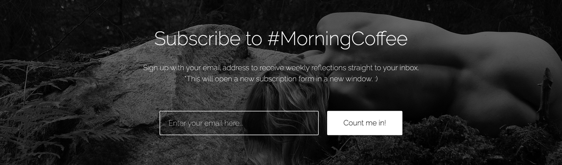 Subscribe to #MorningCoffee newsletters for reflective philosophy, behind the scenes of photo shoots, and uncensored tasteful nude art.