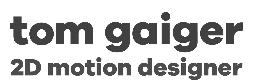 Tom Gaiger - 2D Motion Graphics Designer