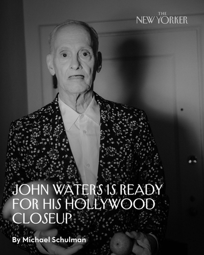 "Grooming for John Waters, THE NEW YORKER"