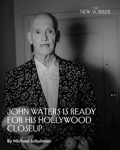 "Grooming for John Waters, THE NEW YORKER"