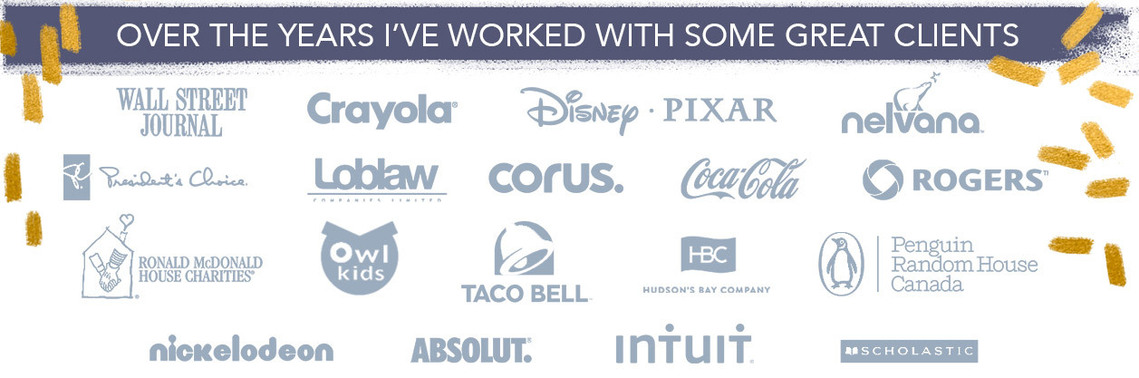 Logos of big name clients Alana McCarthy has worked with. The Wall Street Journal, Nelvana, Crayola, Disney / Pixar, Coca-Cola, Rogers, Loblaws, Corus, Owlkids, Taco Bell, Nickelodeon, Intuit, Absolut, Scholastic, Penguin Random House, Adobe