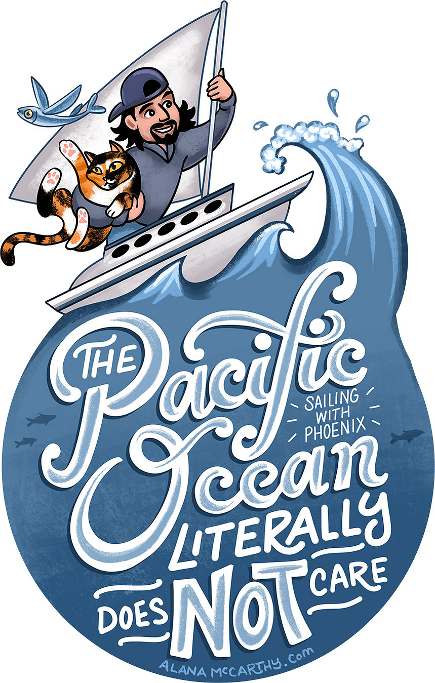 Sailing with Phoenix, man and his cat on a sailboat crashing through ocean waves. The cat is swiping at a flying fish. Hand lettered text reads "The Pacific Ocean Literally Does Not Care" illustrated by Alana McCarthy