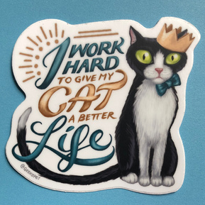 I work hard to give my cat a better life
Vinyl sticker featuring a black and white tuxedo cat with the hand lettered text 