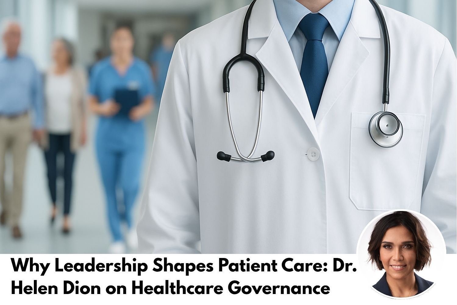 A healthcare professional in a white coat and stethoscope in a bright medical hallway, symbolizing strong leadership and governance in care. Dr. Helen Dion welcomes new patients at Country Hills and Mount Royal Medicentres in Northwest Calgary.