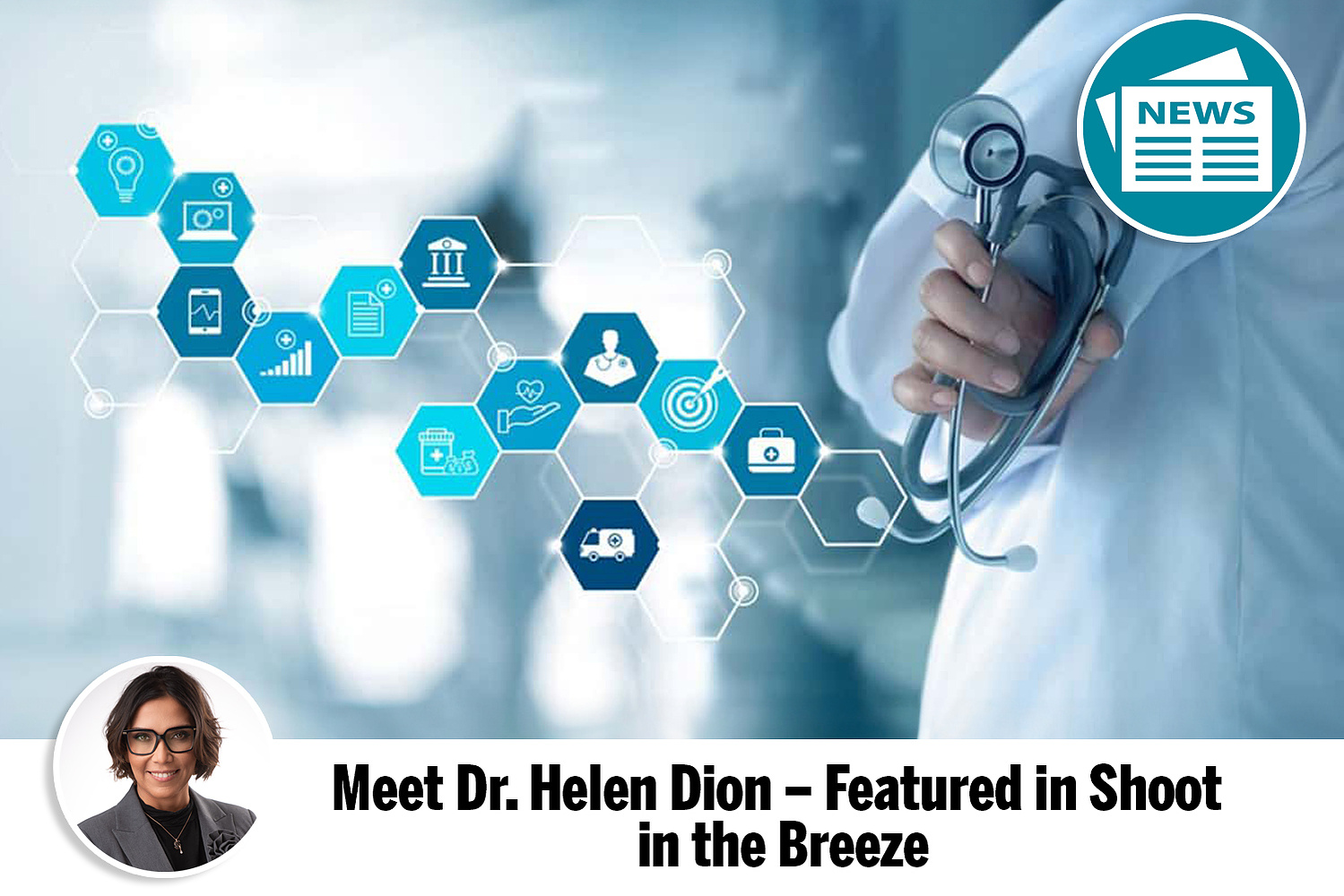 Dr. Helen Dion, now practicing in Calgary, was featured in Shoot in the Breeze for her dedication to patient-centered care.