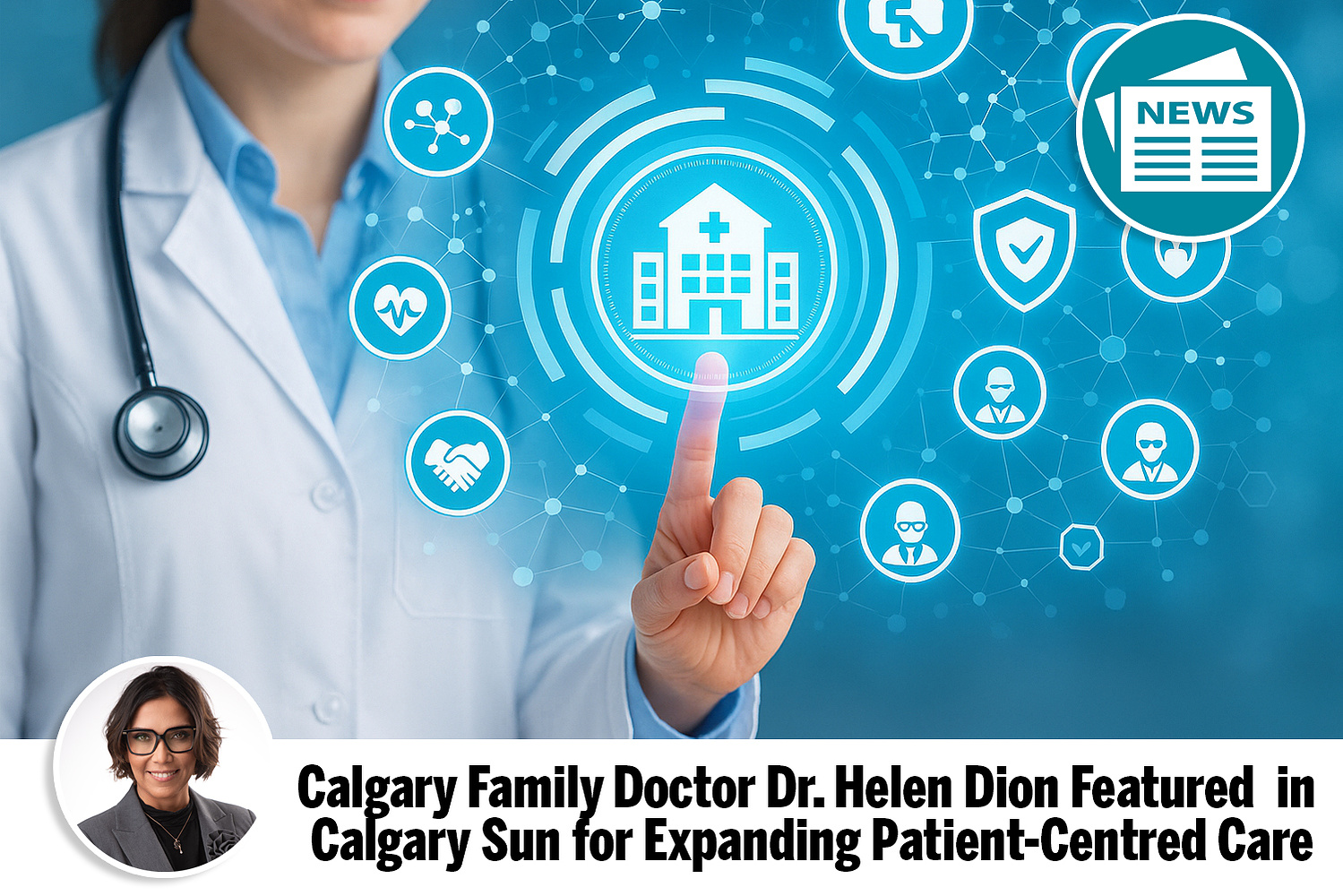 Dr. Helen Dion, featured in the Calgary Sun, expands patient-centred care at Country Hills and Mount Royal Medicentres in northwest Calgary.