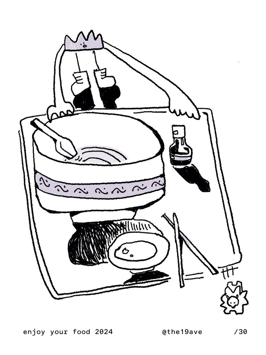 a grass shaped creature holding the tray. there's an empty noodle bowl and  chopsticks on the tray. the lion-like creature jumping off the tray. below is a line of text "enjoy your food" "the19ave" total copies of 30