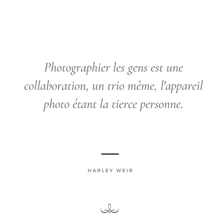 Photographier les gens est une collaboration, un trio même, l'appareil photo étant la tierce personne - Harley Weir