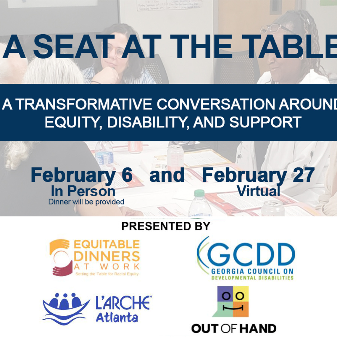 A Seat at the Table February 6 and February 27. Presented by Equitable Dinners, GCDD, L'Arche, and Out of Hand Theatre.
