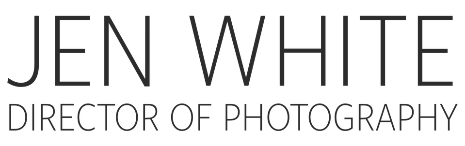 JEN WHITE | DIRECTOR OF PHOTOGRAPHY