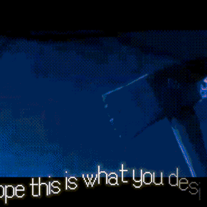 Chaotic, high-speed pixel animation showing a dark, starry void with the glitching, white text: "Hope this is what you desire." Made by Estaguy or Estaguy24. From Five Nights at Freddy's or FNaF from Die in a Fire (by Wazo)